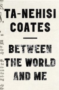 Between the World and Me by Ta-Nehisi Coates 